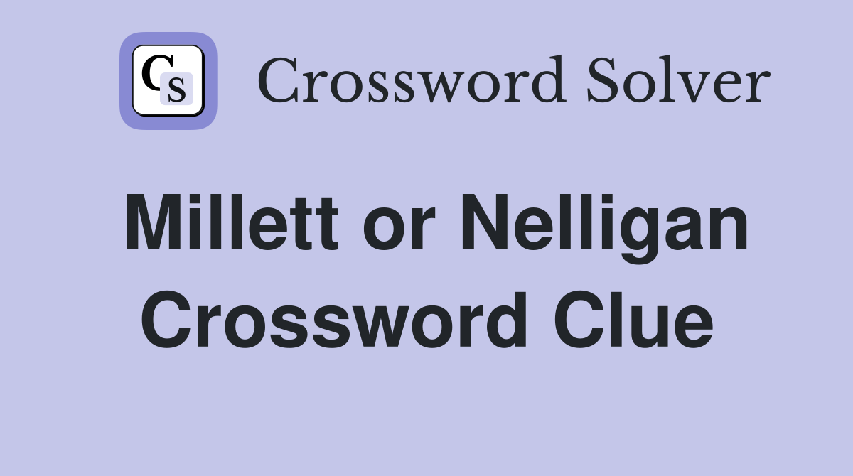 Millett or Nelligan Crossword Clue