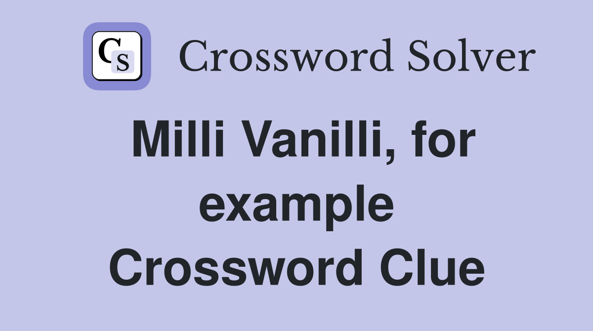 Milli Vanilli, for example Crossword Clue