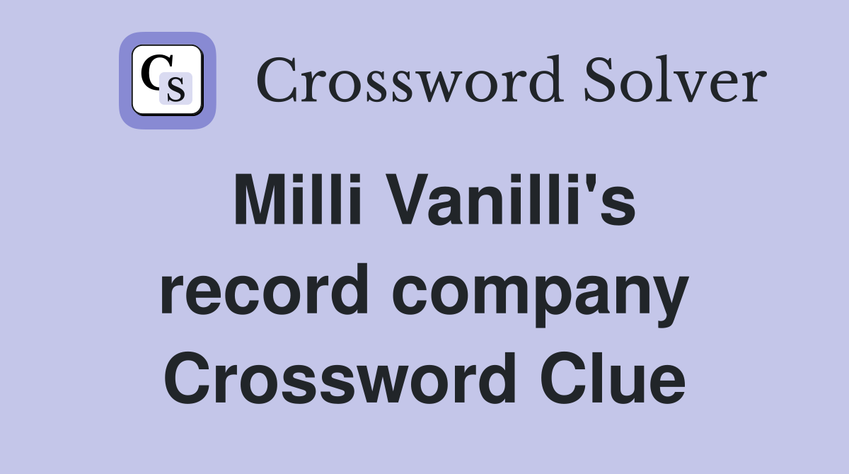Milli Vanilli's record company Crossword Clue