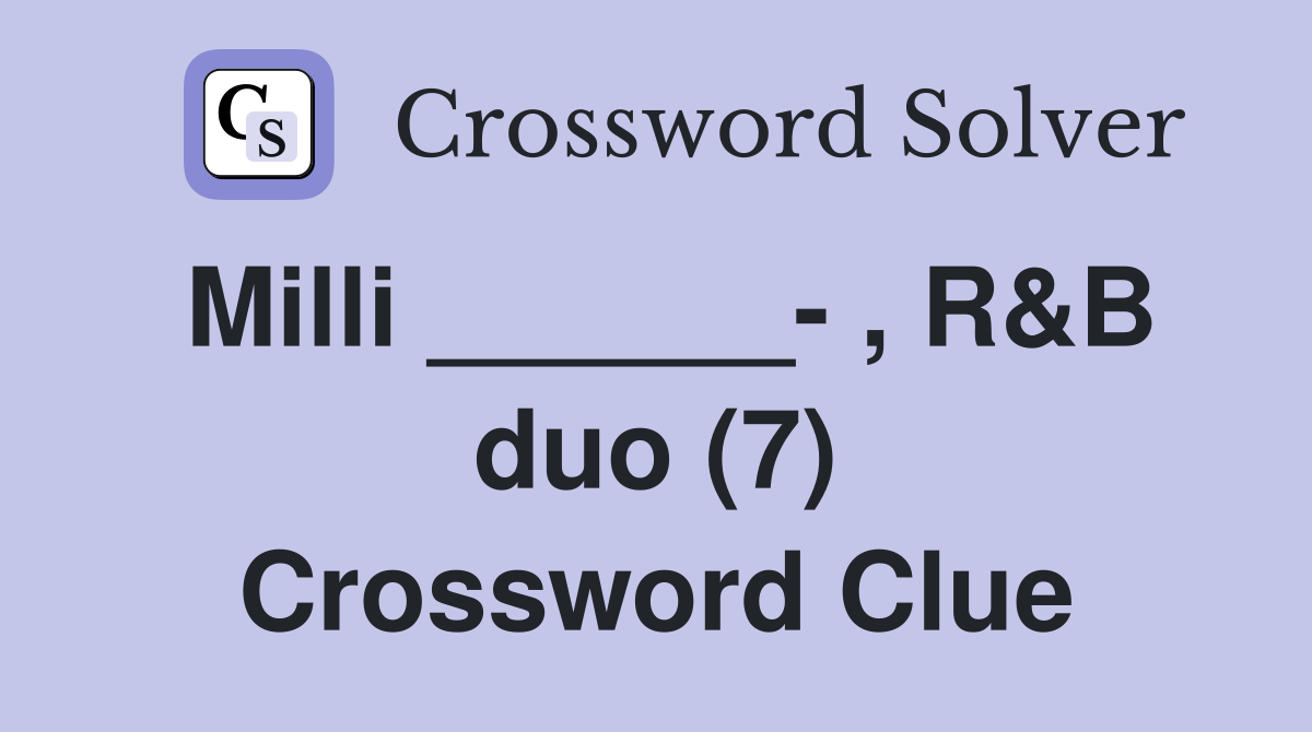 Milli ______- , R&B duo (7) Crossword Clue