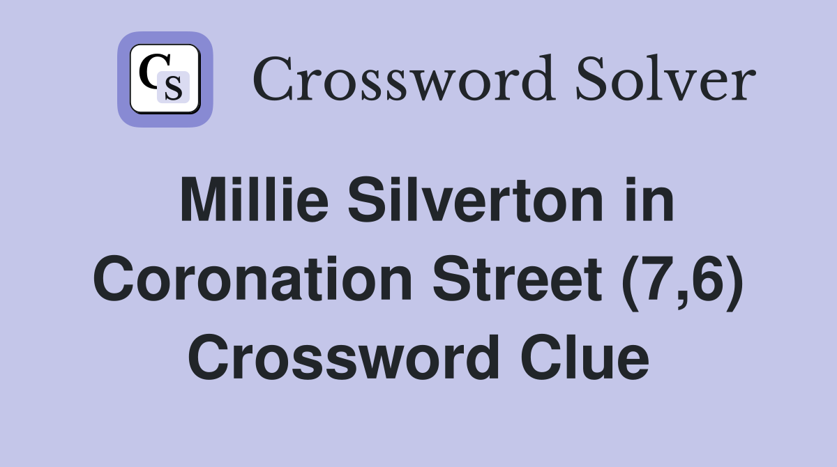 Millie Silverton in Coronation Street (7,6) Crossword Clue