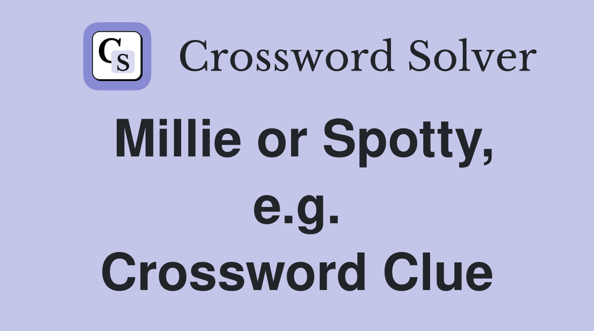 Millie or Spotty, e.g. Crossword Clue