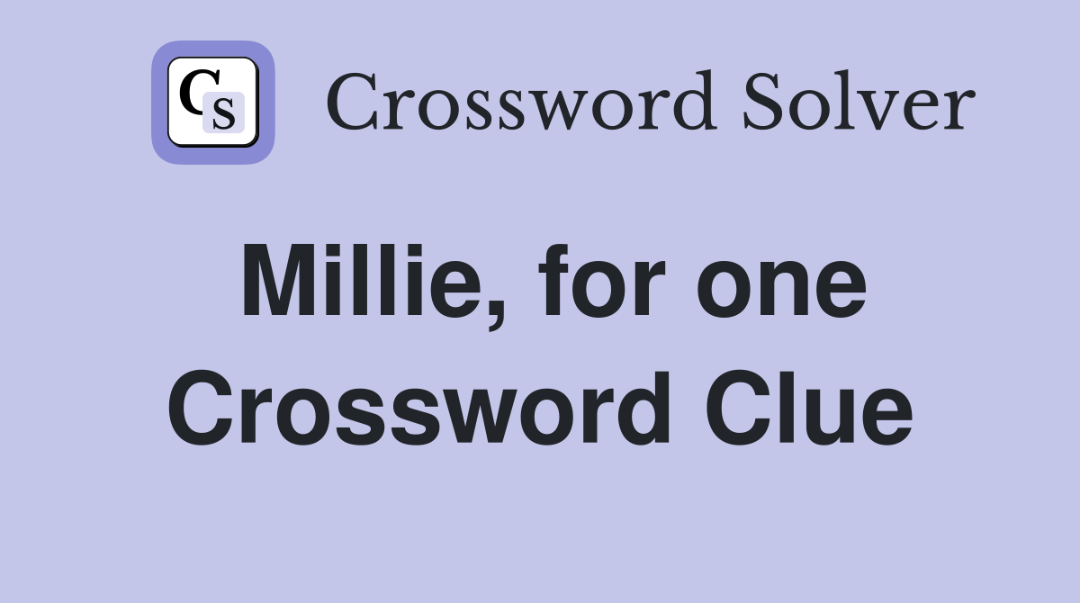 Millie, for one Crossword Clue