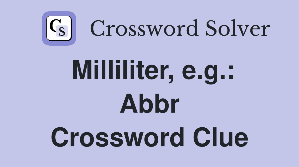Milliliter, e.g.: Abbr Crossword Clue