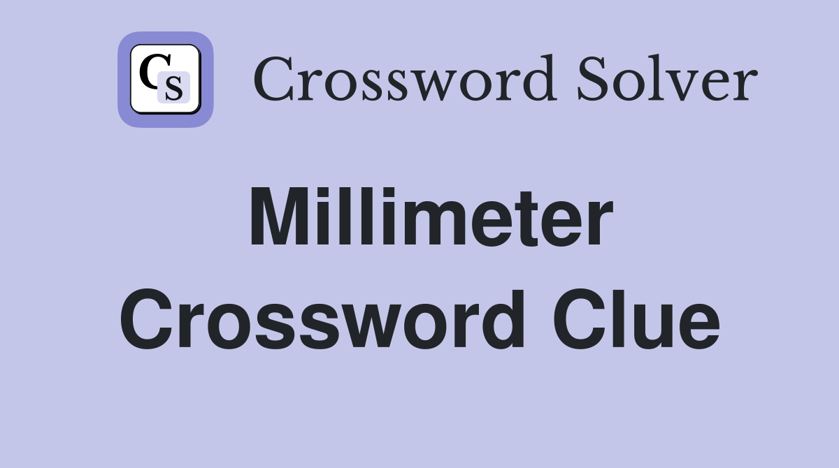 Millimeter Crossword Clue