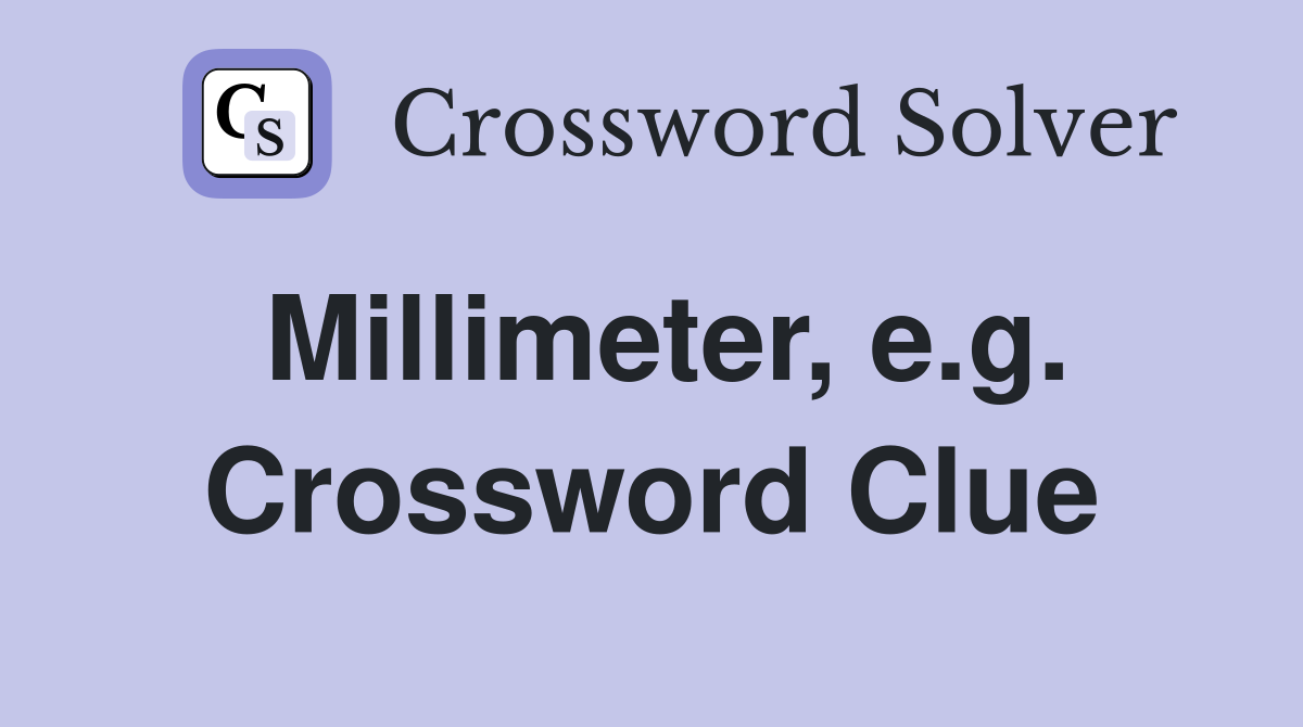 Millimeter, e.g. Crossword Clue