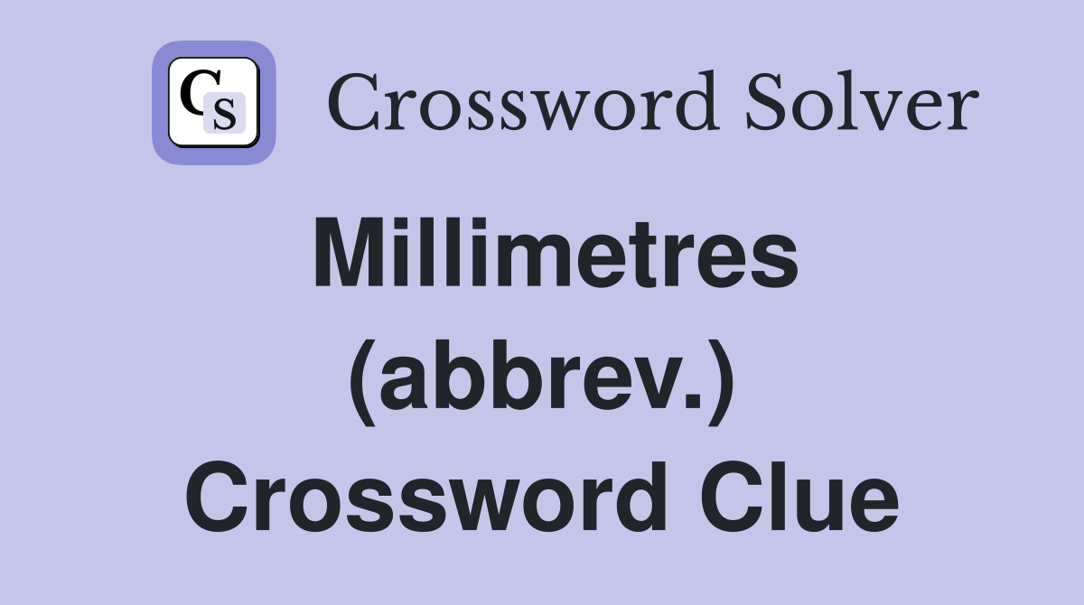 Millimetres (abbrev.) Crossword Clue