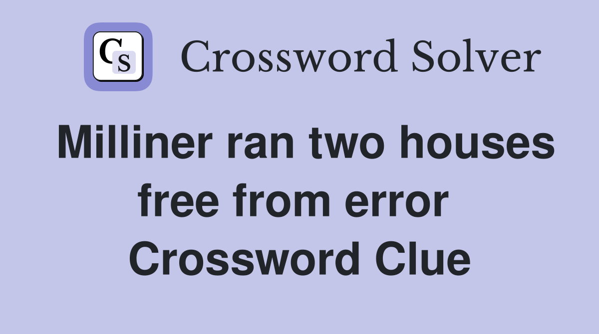 Milliner ran two houses free from error  Crossword Clue