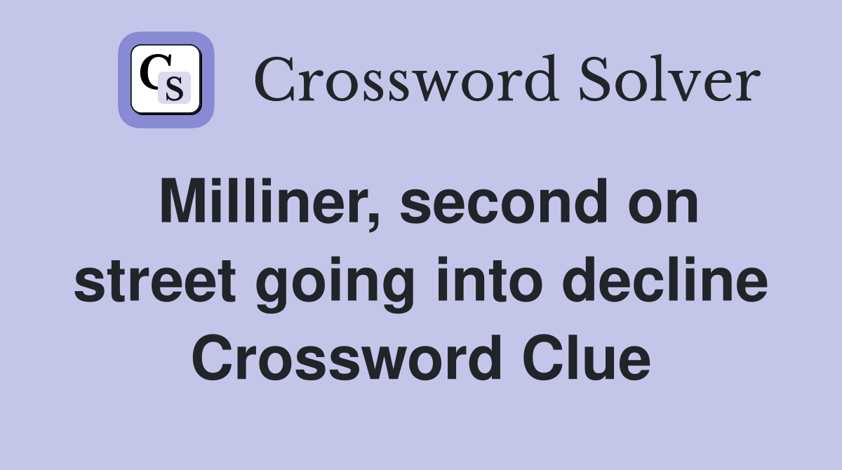 Milliner, second on street going into decline Crossword Clue