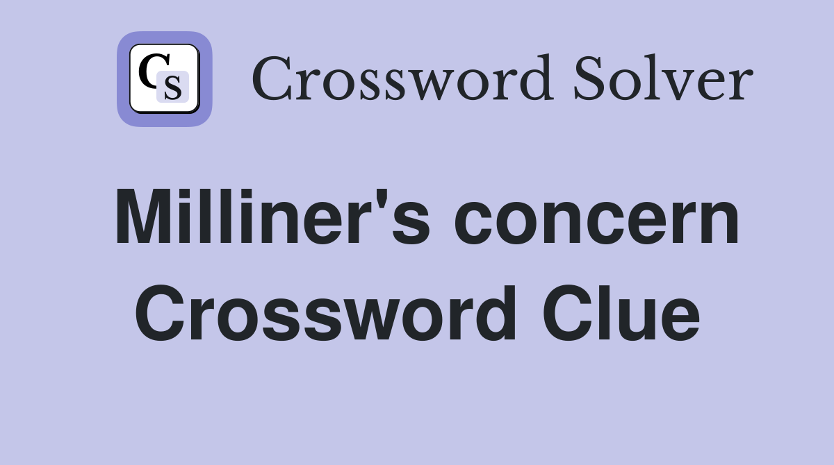Milliner's concern Crossword Clue