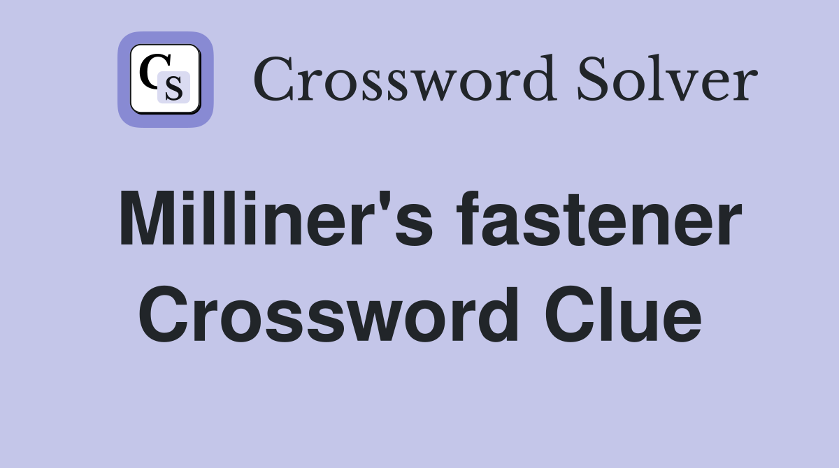 Milliner's fastener Crossword Clue