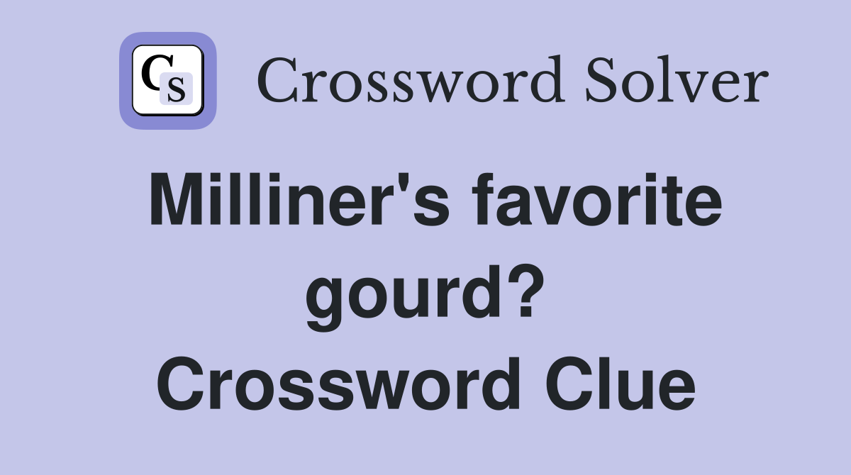 Milliner's favorite gourd? Crossword Clue
