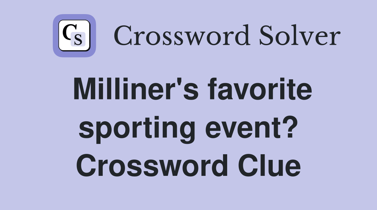 Milliner's favorite sporting event? Crossword Clue