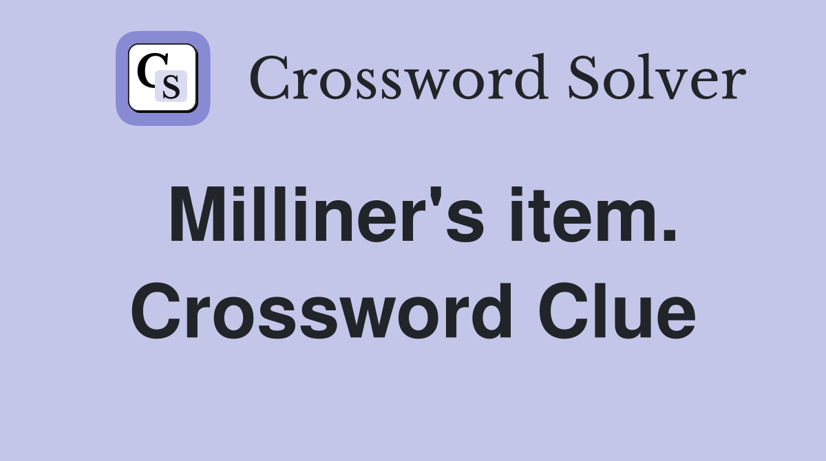Milliner's item. Crossword Clue