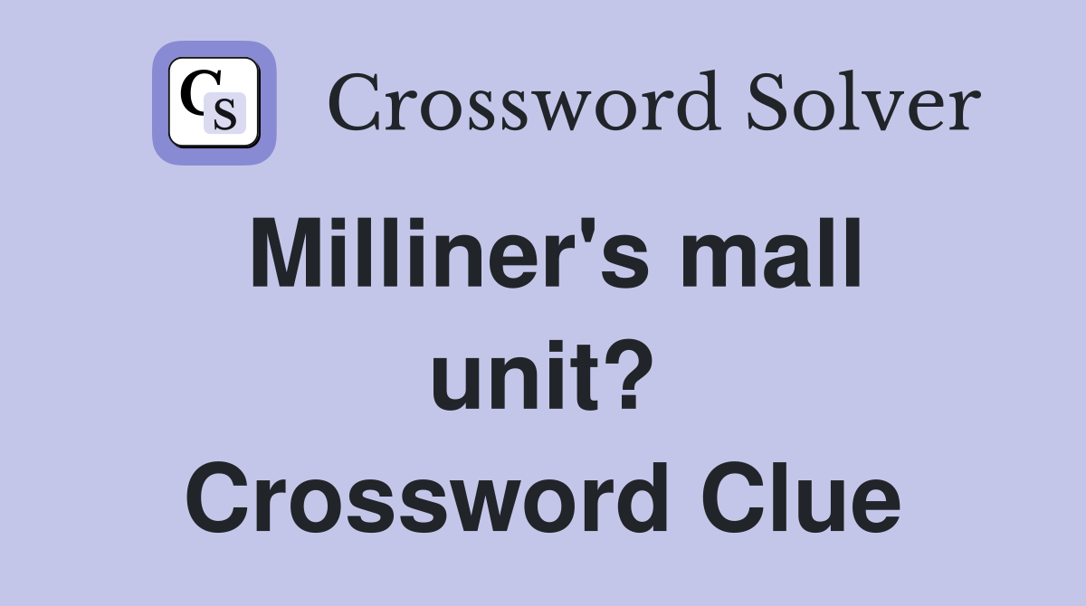 Milliner's mall unit? Crossword Clue
