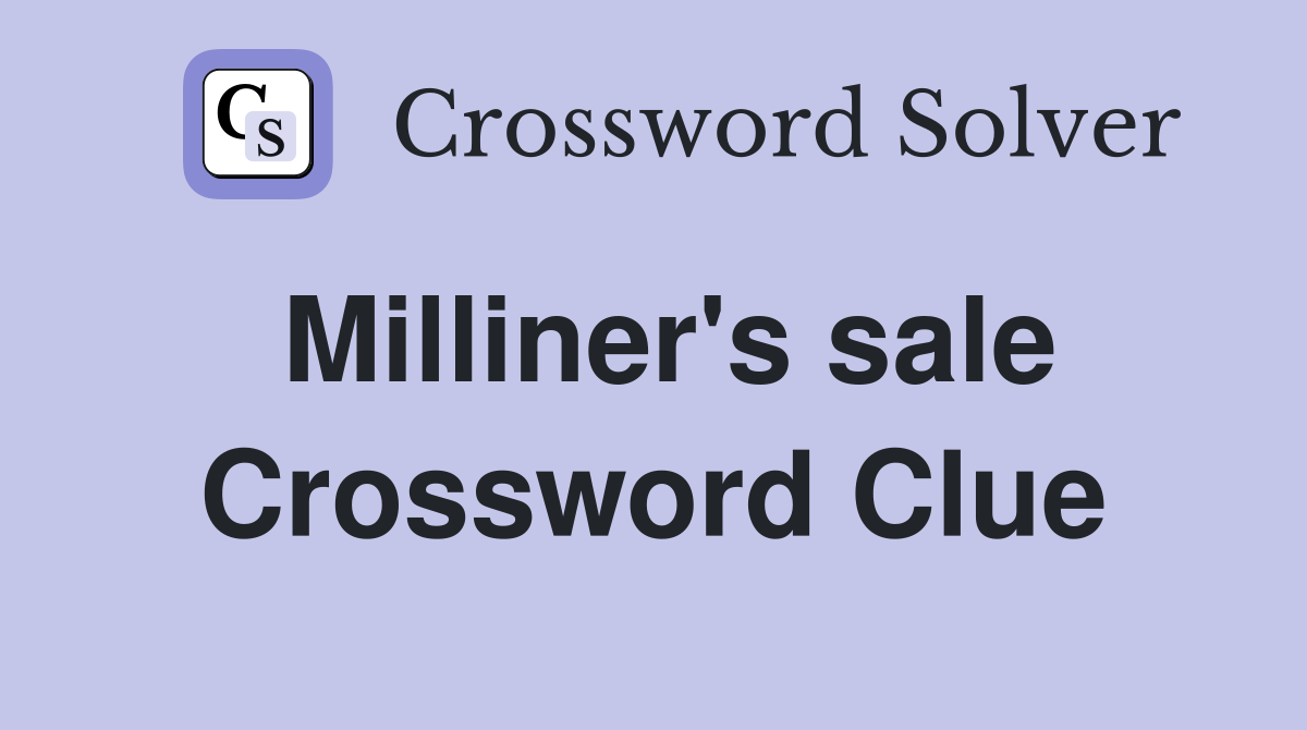 Milliner's sale Crossword Clue