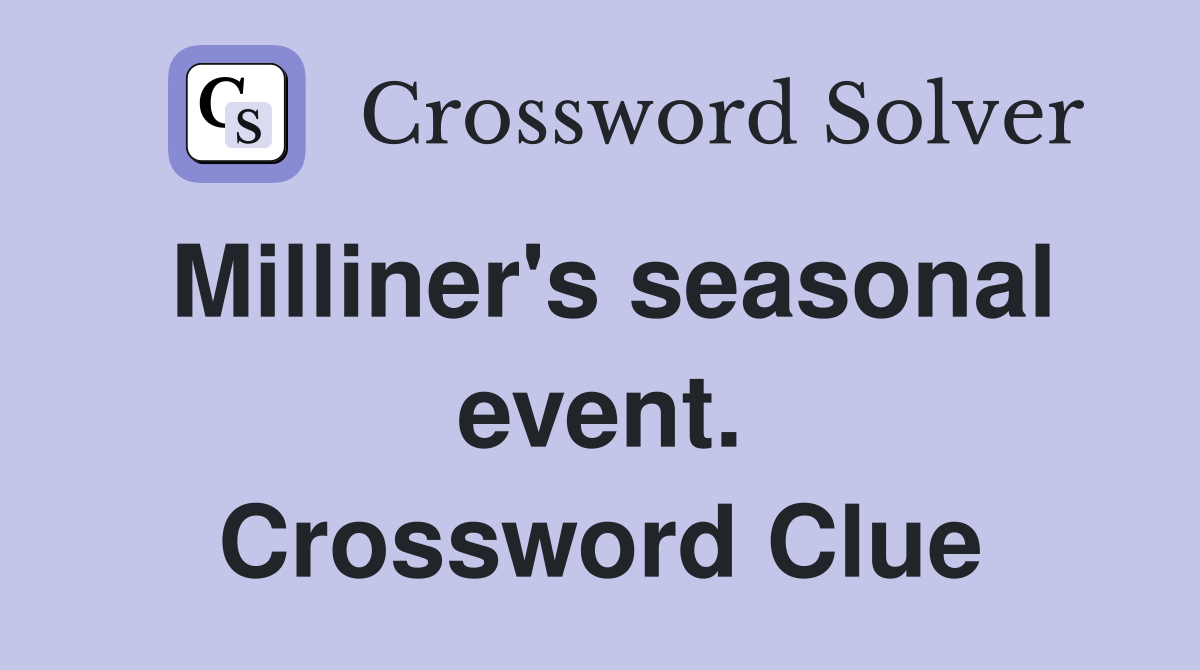 Milliner's seasonal event. Crossword Clue