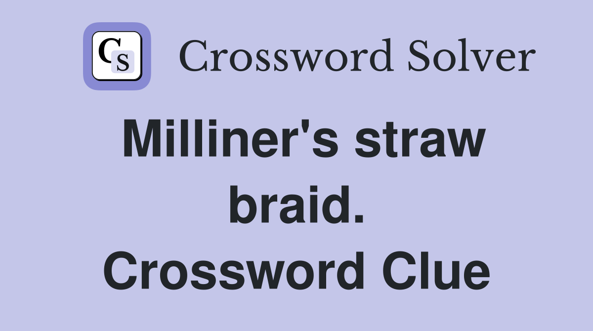 Milliner's straw braid. Crossword Clue