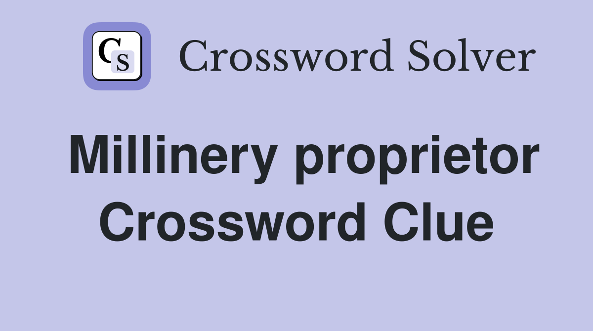 Millinery proprietor Crossword Clue