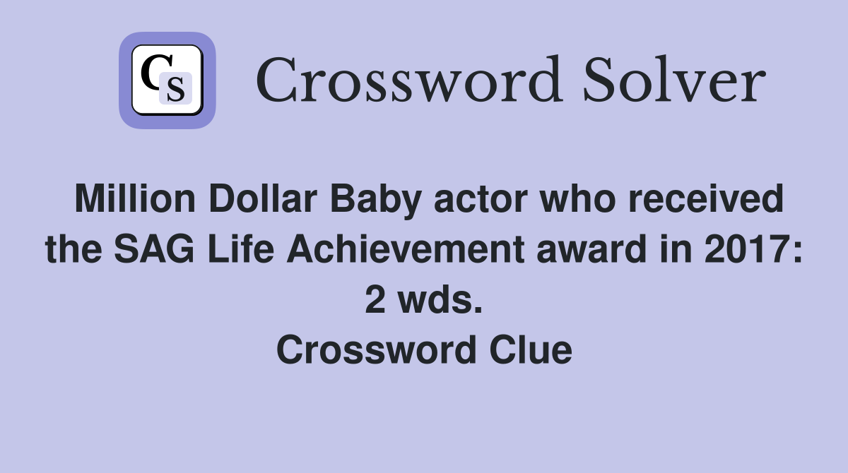 Million Dollar Baby actor who received the SAG Life Achievement award in 2017: 2 wds. Crossword Clue