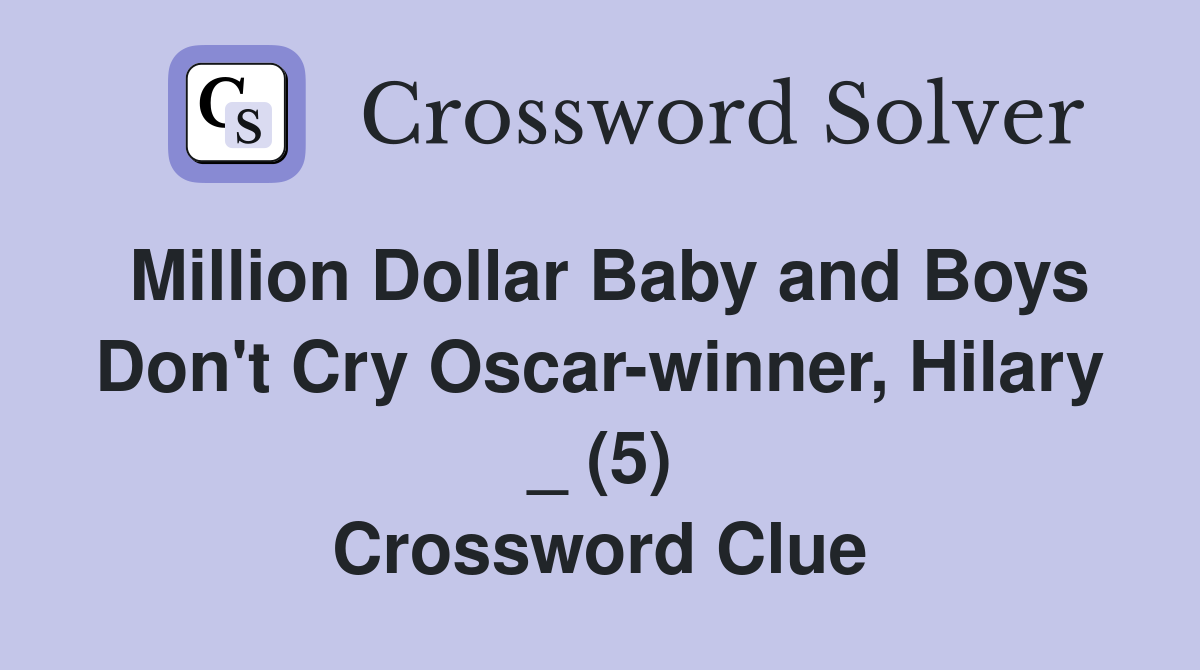 Million Dollar Baby and Boys Don't Cry Oscar-winner, Hilary _ (5) Crossword Clue