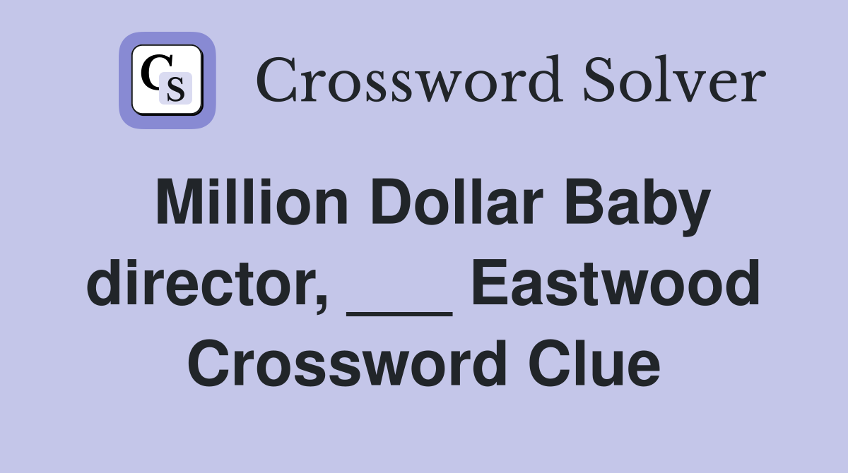 Million Dollar Baby director, ___ Eastwood Crossword Clue