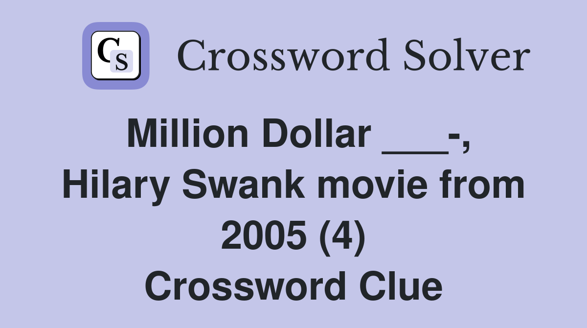 Million Dollar ___-, Hilary Swank movie from 2005 (4) Crossword Clue