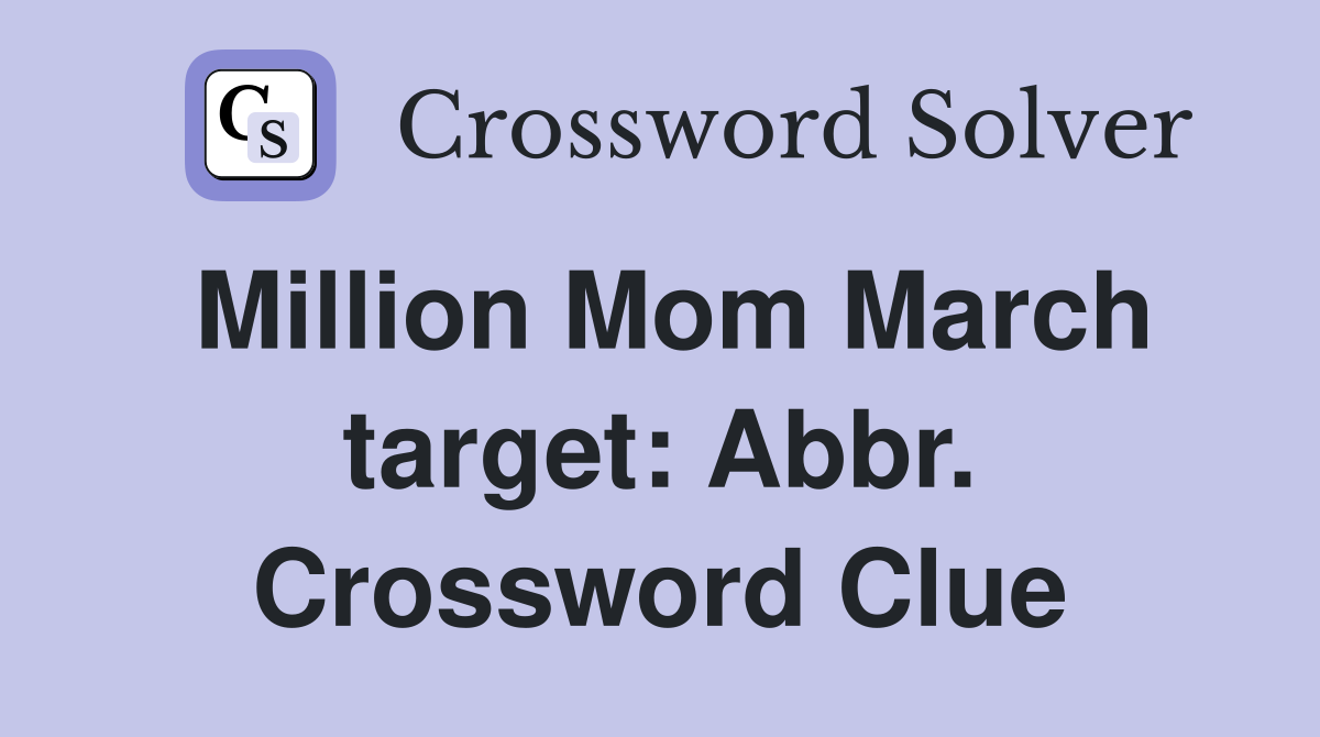 Million Mom March target: Abbr. Crossword Clue