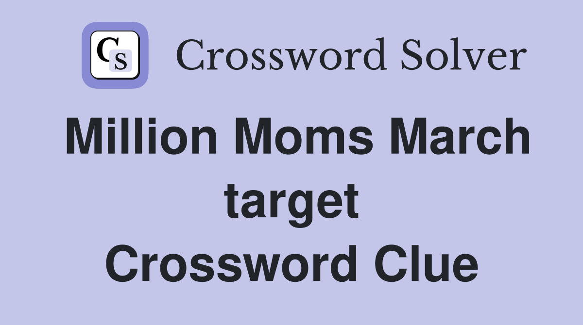Million Moms March target Crossword Clue