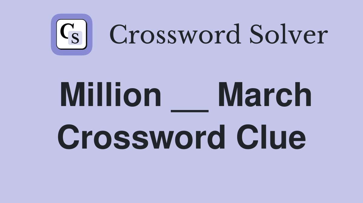 Million __ March Crossword Clue