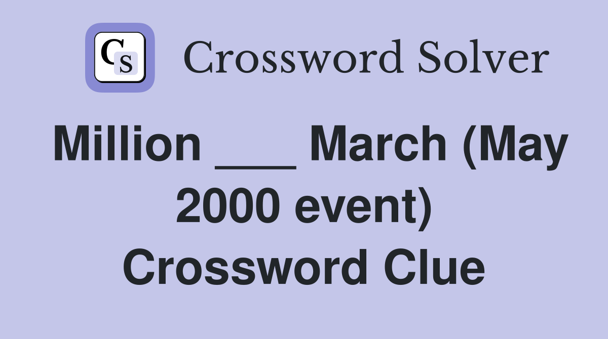 Million ___ March (May 2000 event) Crossword Clue