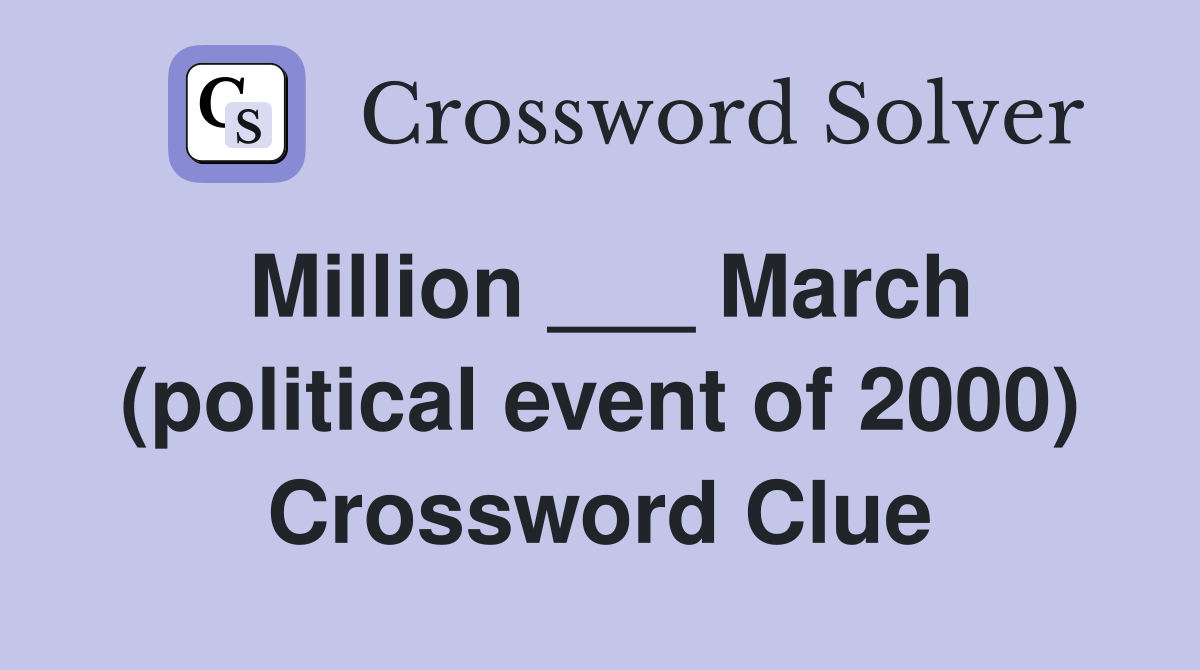 Million ___ March (political event of 2000) Crossword Clue