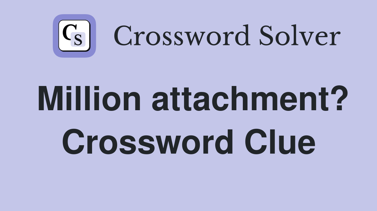 Million attachment? Crossword Clue