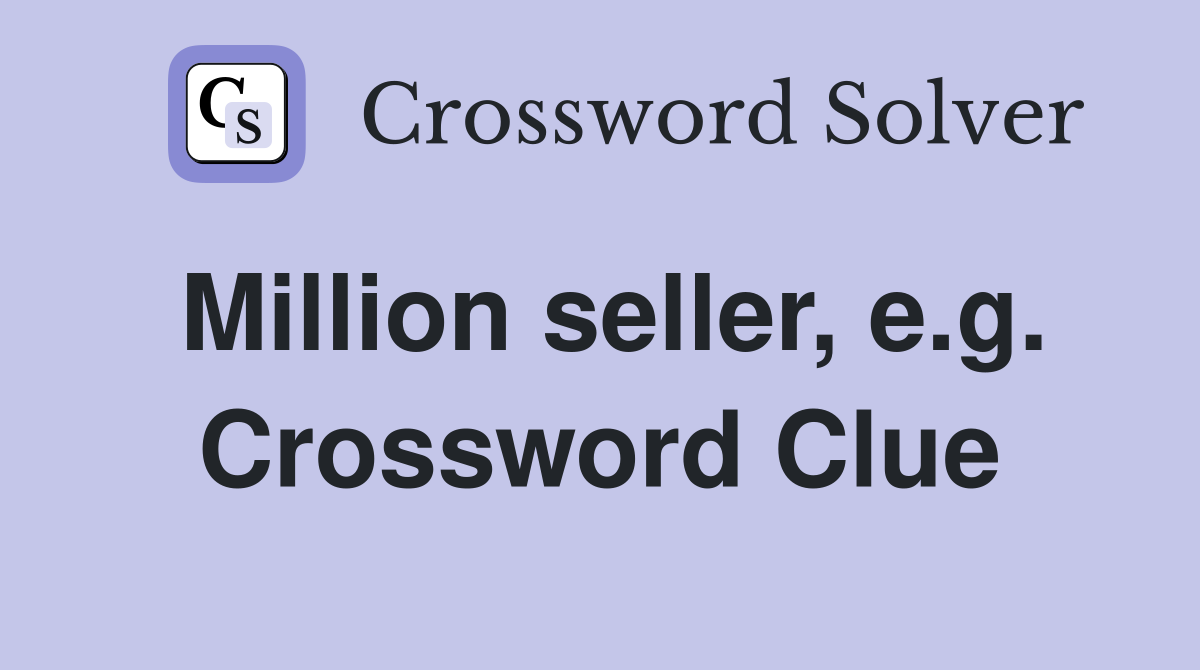 Million seller, e.g. Crossword Clue