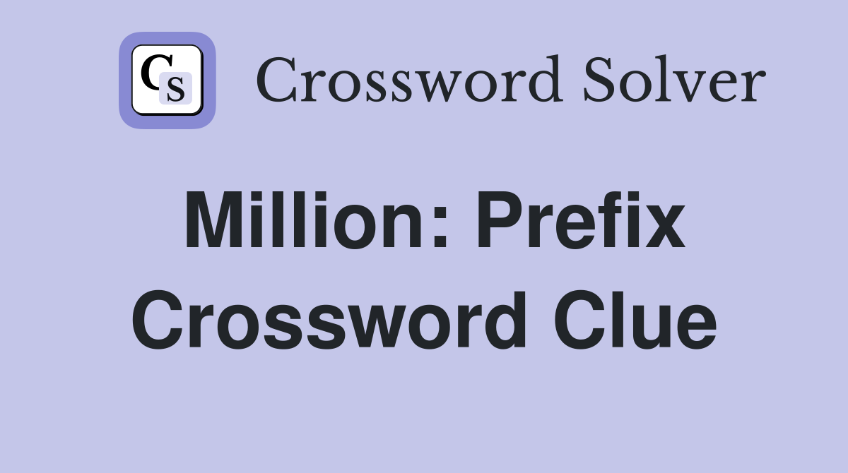 Million: Prefix Crossword Clue