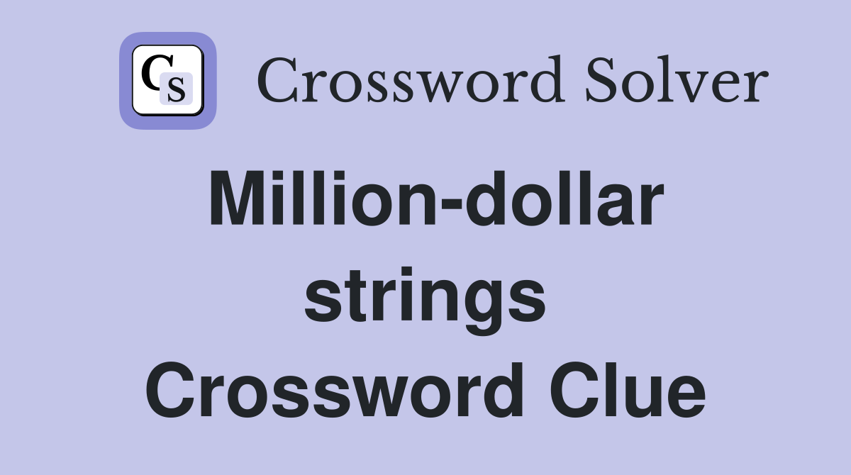 Million-dollar strings Crossword Clue