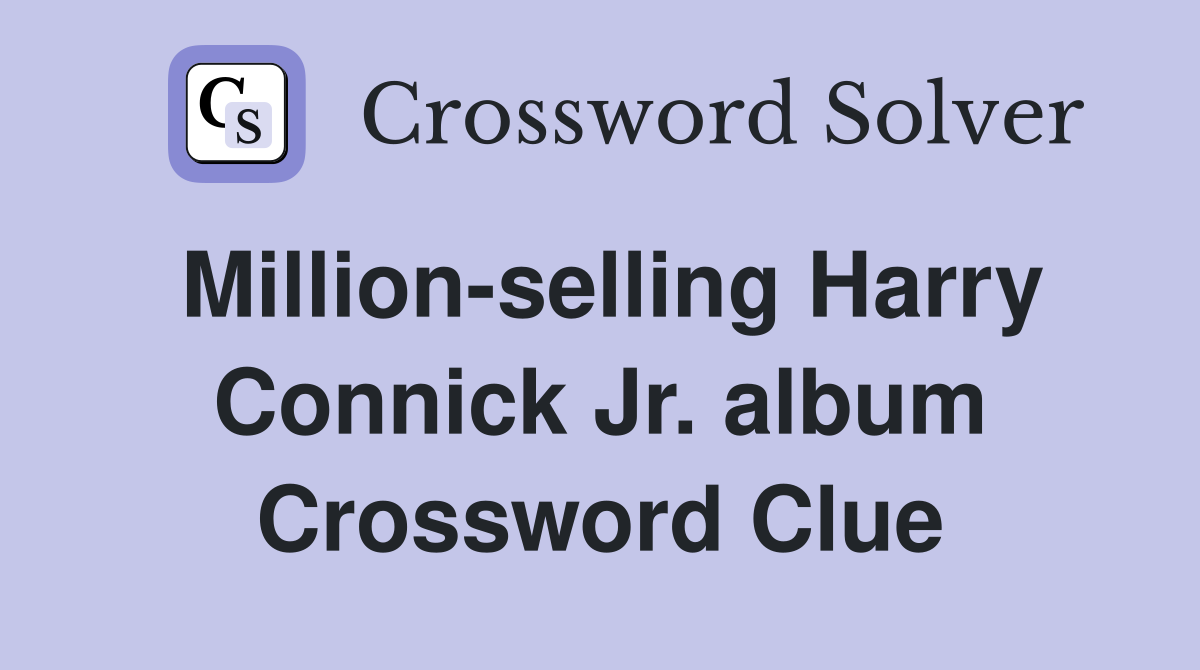 Million-selling Harry Connick Jr. album Crossword Clue