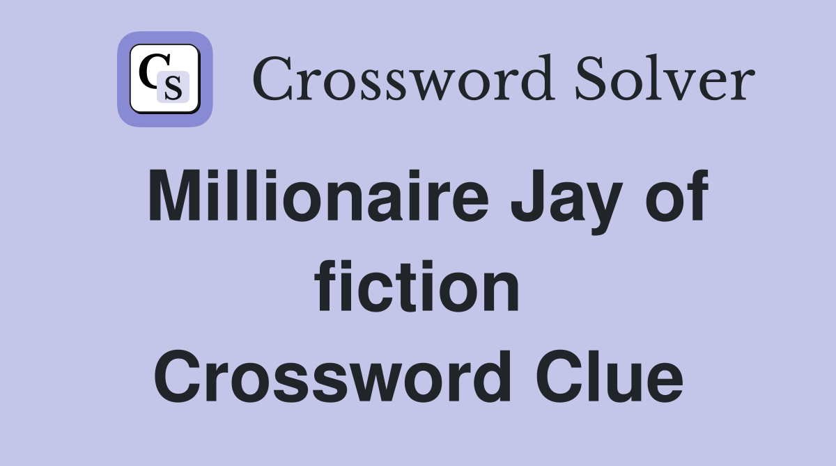 Millionaire Jay of fiction Crossword Clue