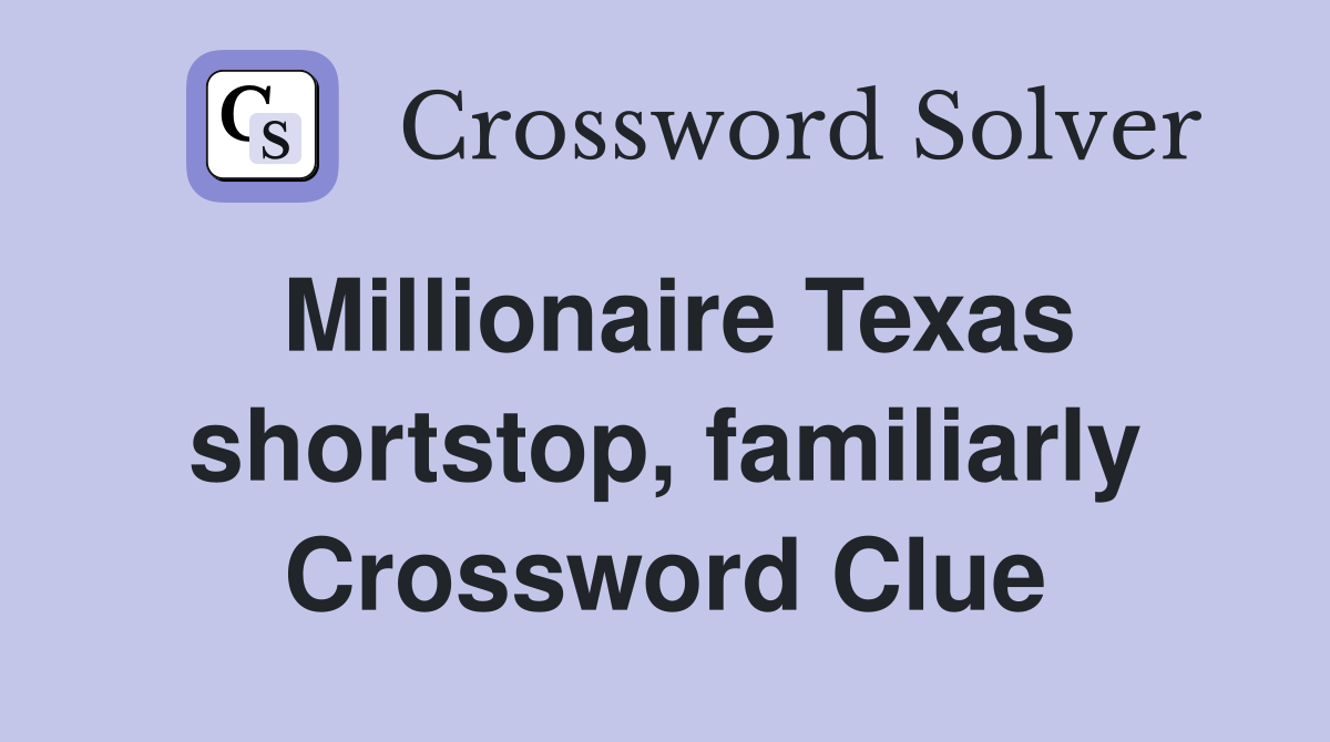 Millionaire Texas shortstop, familiarly Crossword Clue