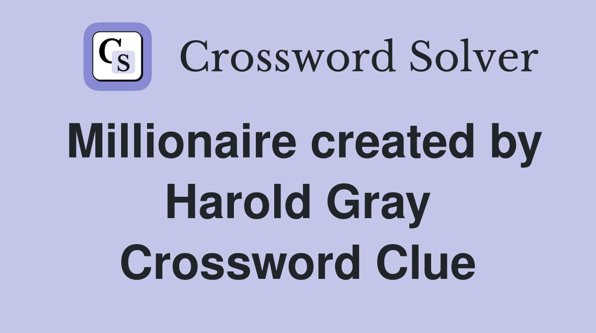 Millionaire created by Harold Gray Crossword Clue