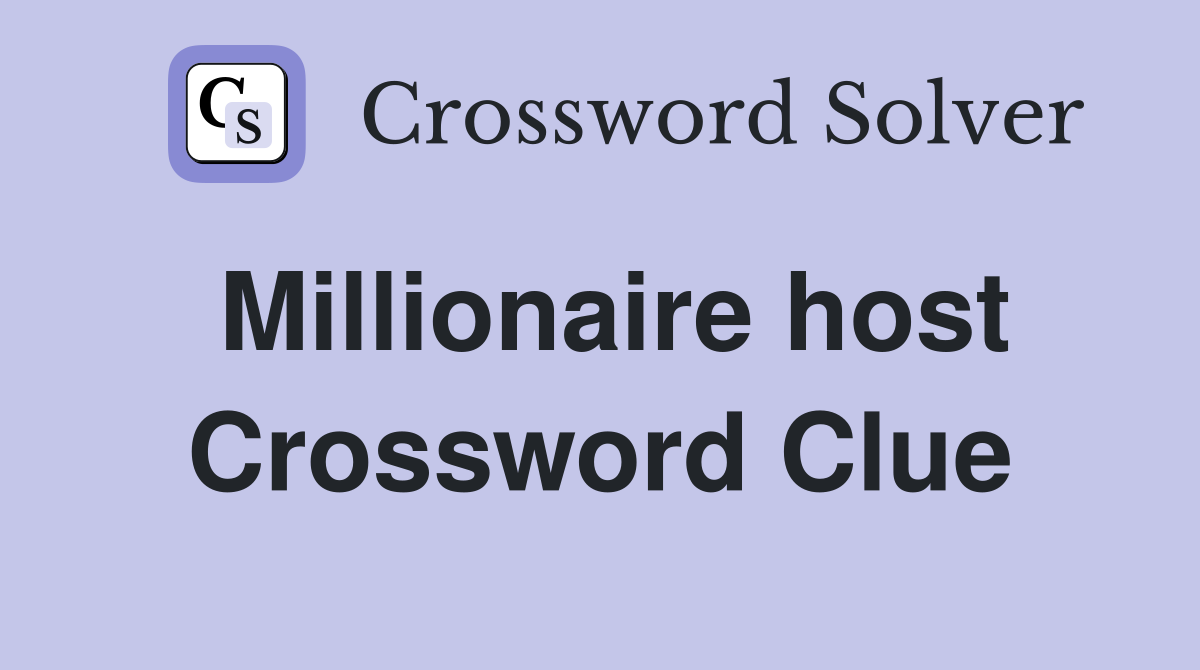 Millionaire host Crossword Clue