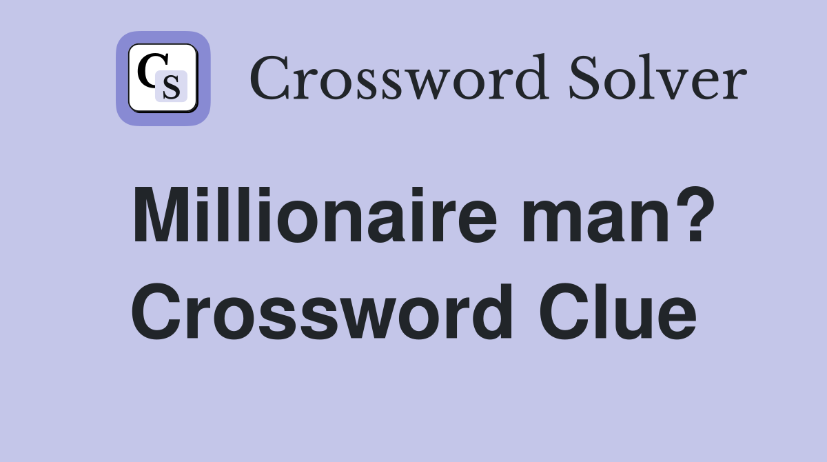 Millionaire man? Crossword Clue
