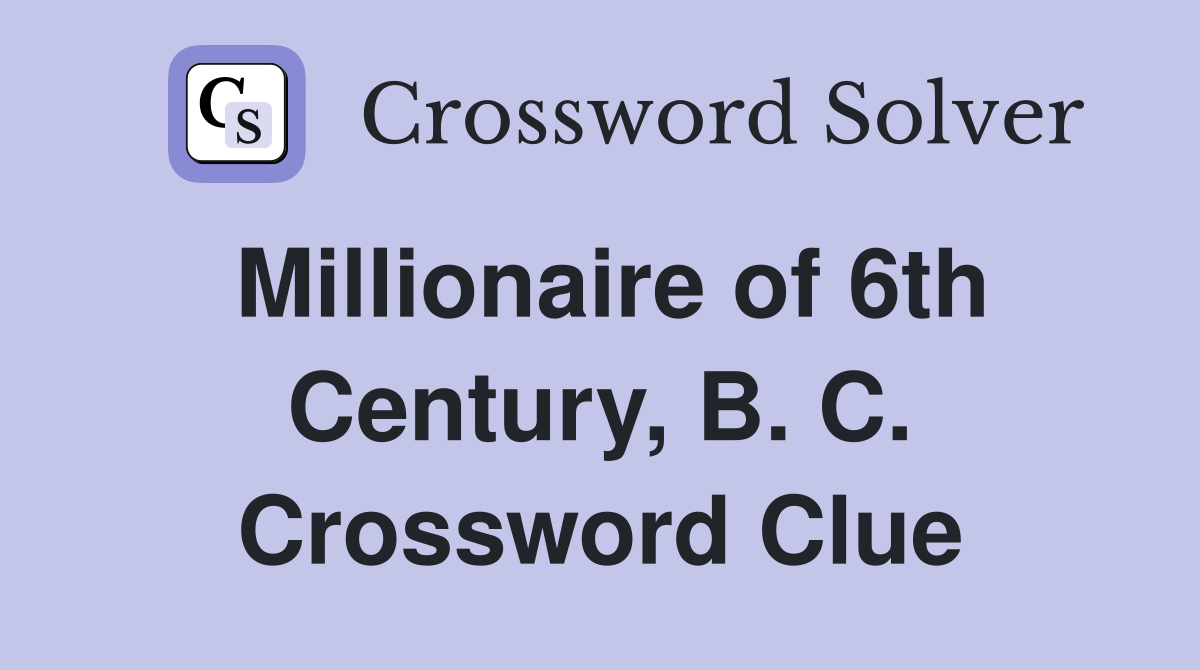 Millionaire of 6th Century, B. C. Crossword Clue