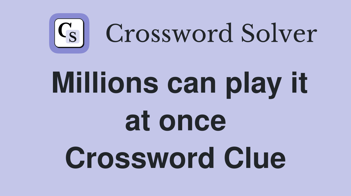 Millions can play it at once Crossword Clue