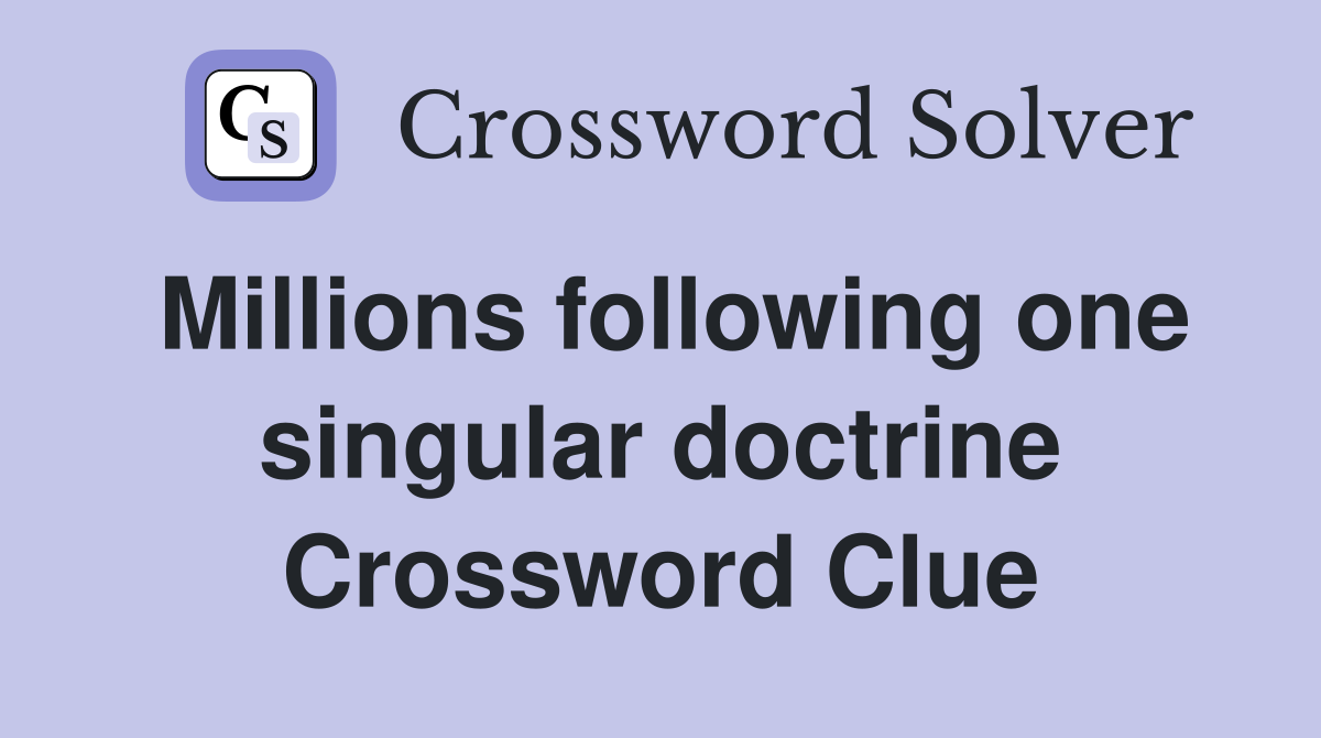 Millions following one singular doctrine Crossword Clue