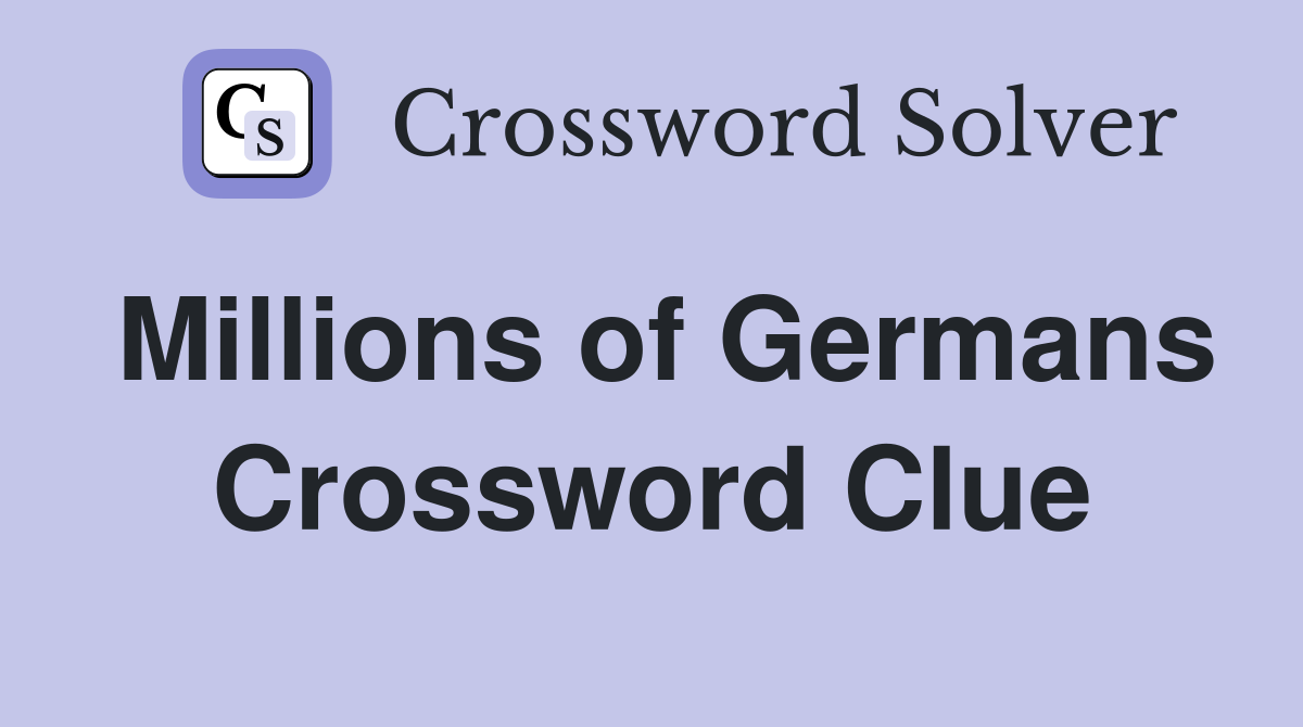 Millions of Germans Crossword Clue
