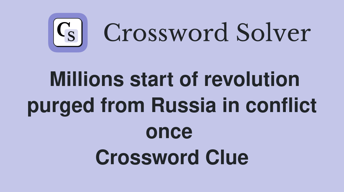 Millions start of revolution purged from Russia in conflict once  Crossword Clue