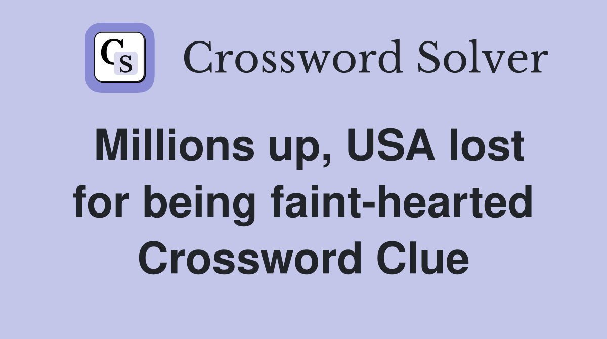 Millions up, USA lost for being faint-hearted Crossword Clue