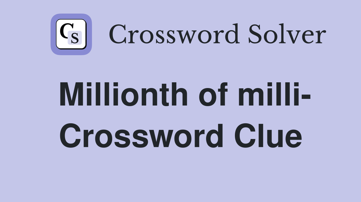 Millionth of milli- Crossword Clue