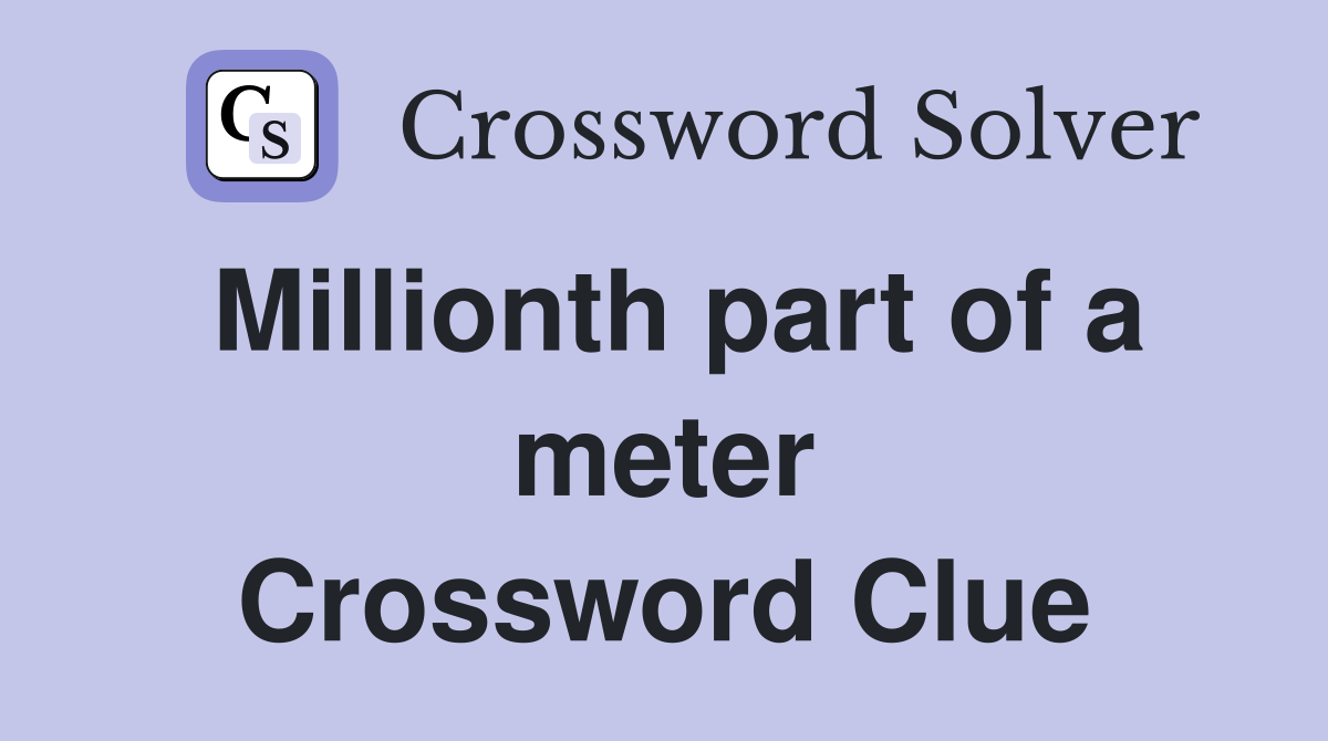 Millionth part of a meter Crossword Clue